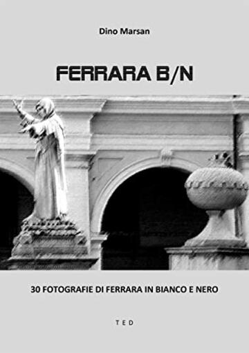 Ferrara B/N: 30 fotografie di Ferrara in bianco e nero